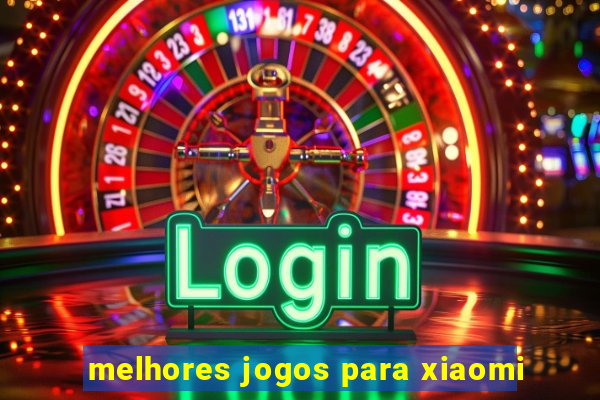 melhores jogos para xiaomi